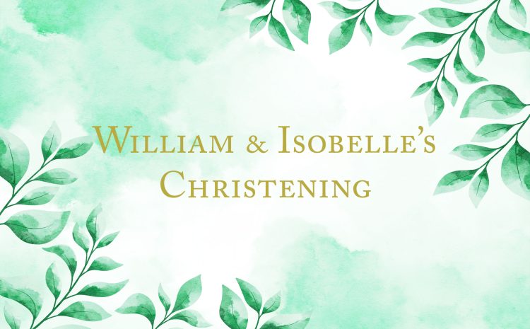 William & Isobelle’s Christening