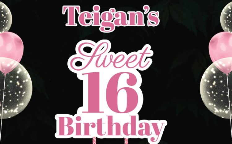  Teigan’s Sweet 16th