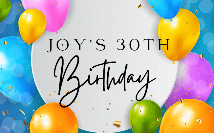  Joy’s 30th Birthday